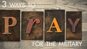 <b>Ways to Pray for the Military</b>