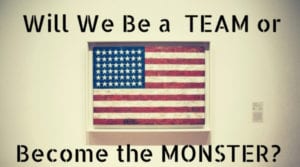 <b>WILL WE BE A TEAM OR BECOME THE MONSTER?</b>