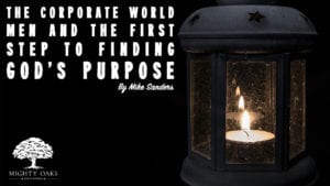 <b>The Corporate World, Men, & the First Steps to Finding God’s Purpose</b>
