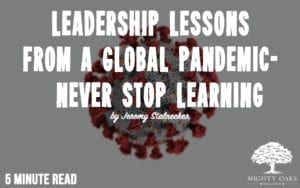 <b>LEADERSHIP LESSONS FROM A GLOBAL PANDEMIC- #1 NEVER STOP LEARNING</b>