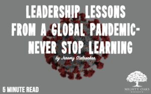 <b>LEADERSHIP LESSONS FROM A GLOBAL PANDEMIC- #1 NEVER STOP LEARNING</b>