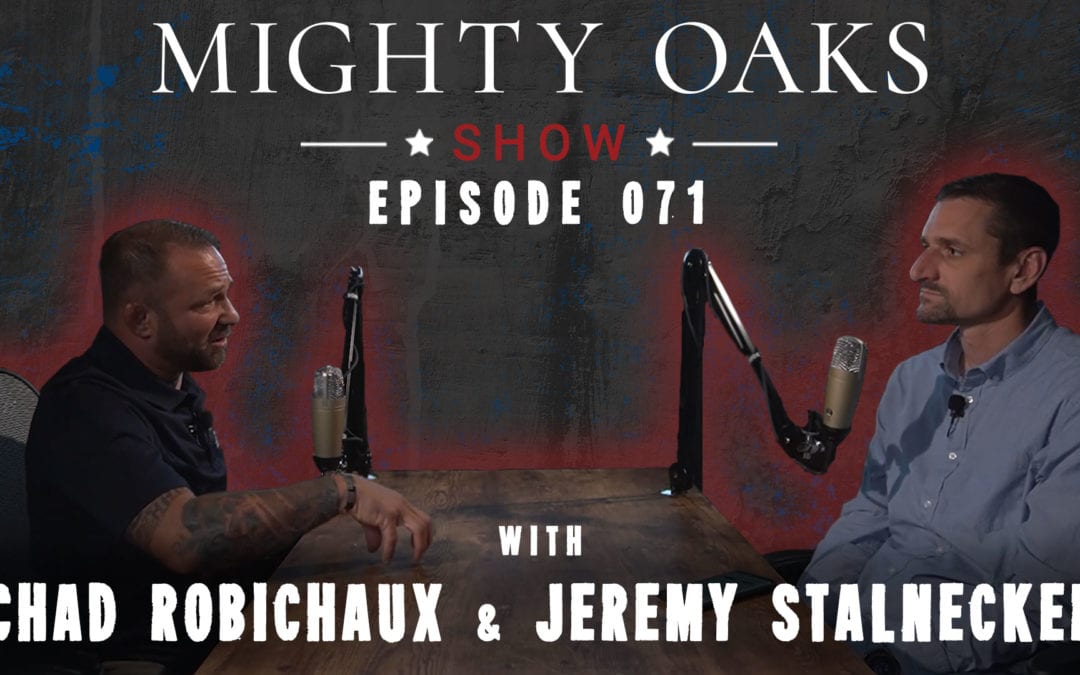 The Mighty Oaks Show – Episode 071 with Chad Robichaux & Jeremy Stalnecker
