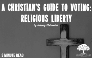 <b>A Christian's Guide to Voting: Religious Liberty</b>