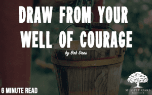 <b>Draw From Your Well of Courage</b>