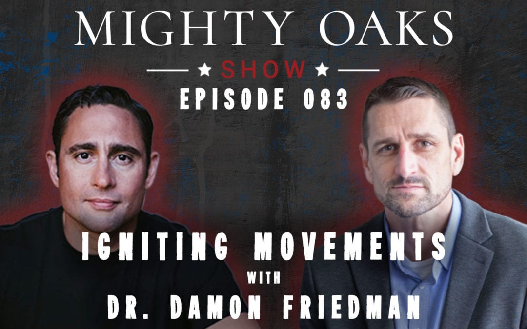 The Mighty Oaks Show – Episode 083 with Dr. Damon Friedman