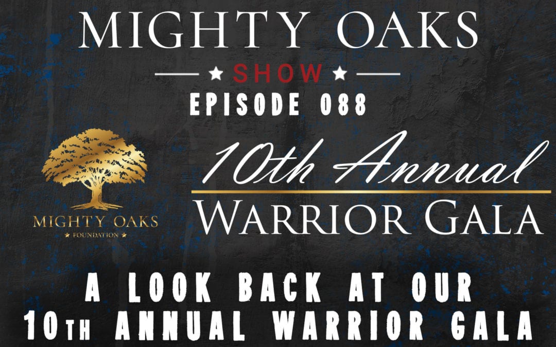 A Look Back at our 10th Annual Warrior Gala | Mighty Oaks Show 088