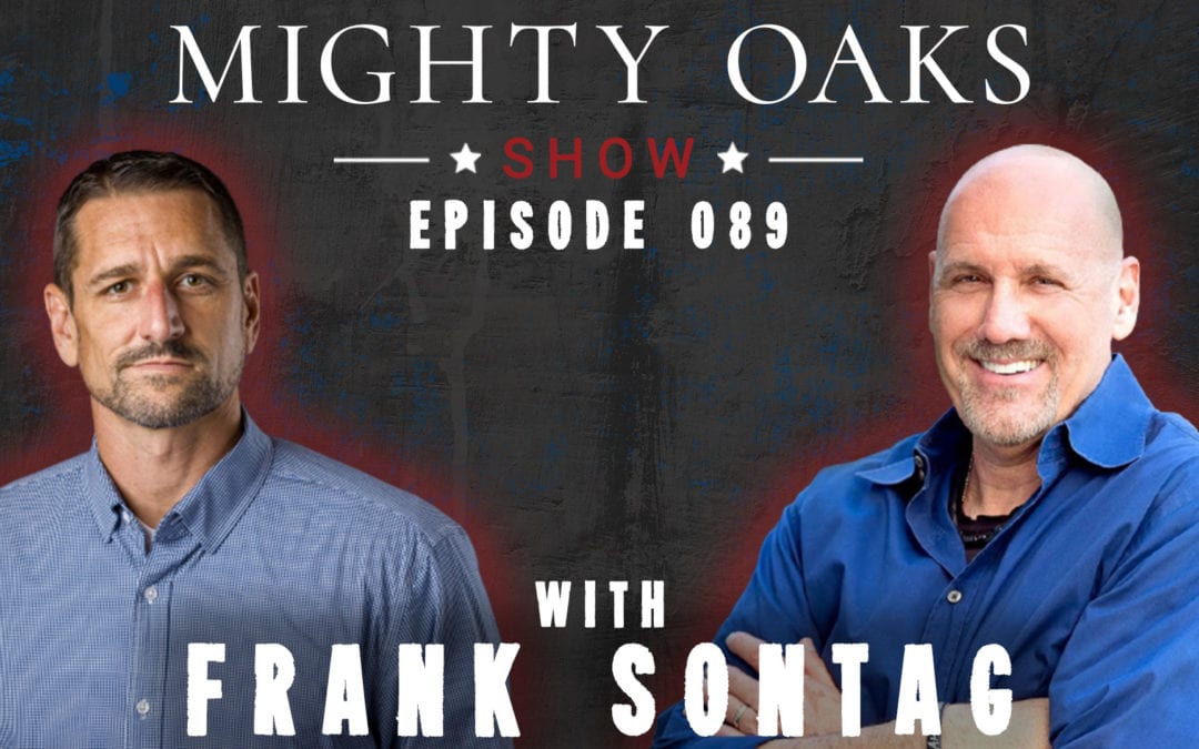 Be A Man of Faith with Frank Sontag | Mighty Oaks Show 089