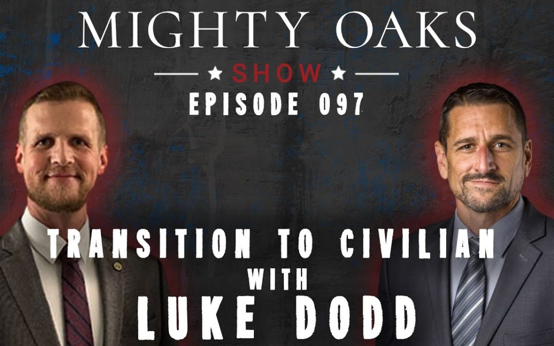 Transition to Civilian with Luke Dodd | Mighty Oaks Show 097
