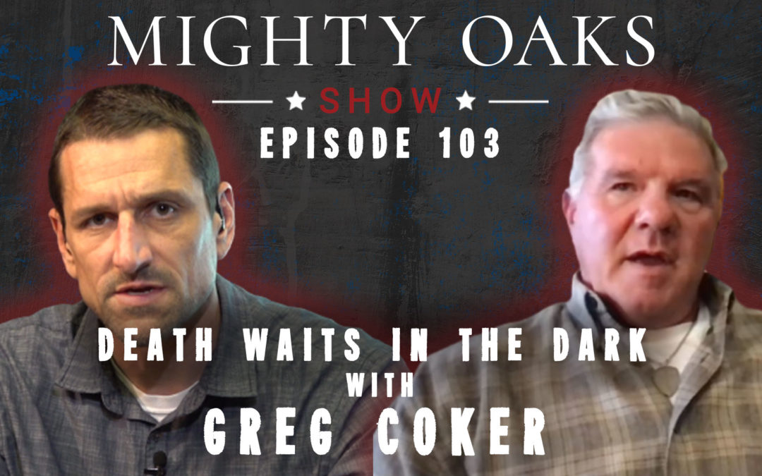 Death Waits in the Dark with Greg Coker | Mighty Oaks Show 103