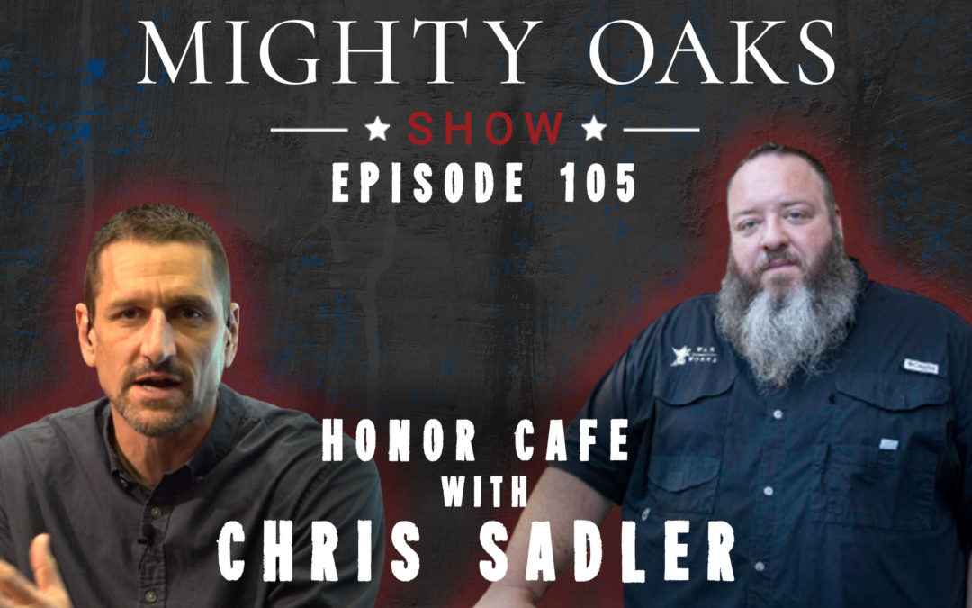 Honor Cafe with Chris Sadler | Mighty Oaks Show 105