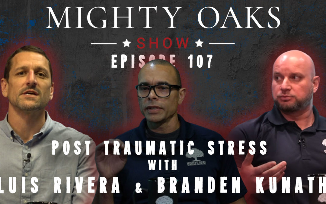 Post Traumatic Stress with Luis Rivera and Branden Kunath | Mighty Oaks Show 107