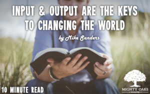 <b>INPUT & OUTPUT ARE THE KEYS TO CHANGING THE WORLD</b>