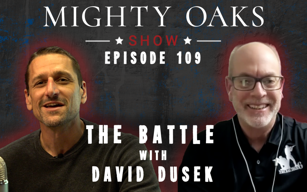 The Battle with David Dusek | Mighty Oaks Show 109