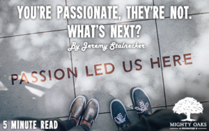 <b>You’re Passionate, They’re Not. What’s Next?</b>