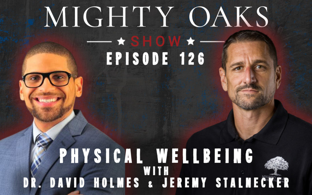 Physical Wellbeing with Dr. David Holmes | Mighty Oaks Show 126