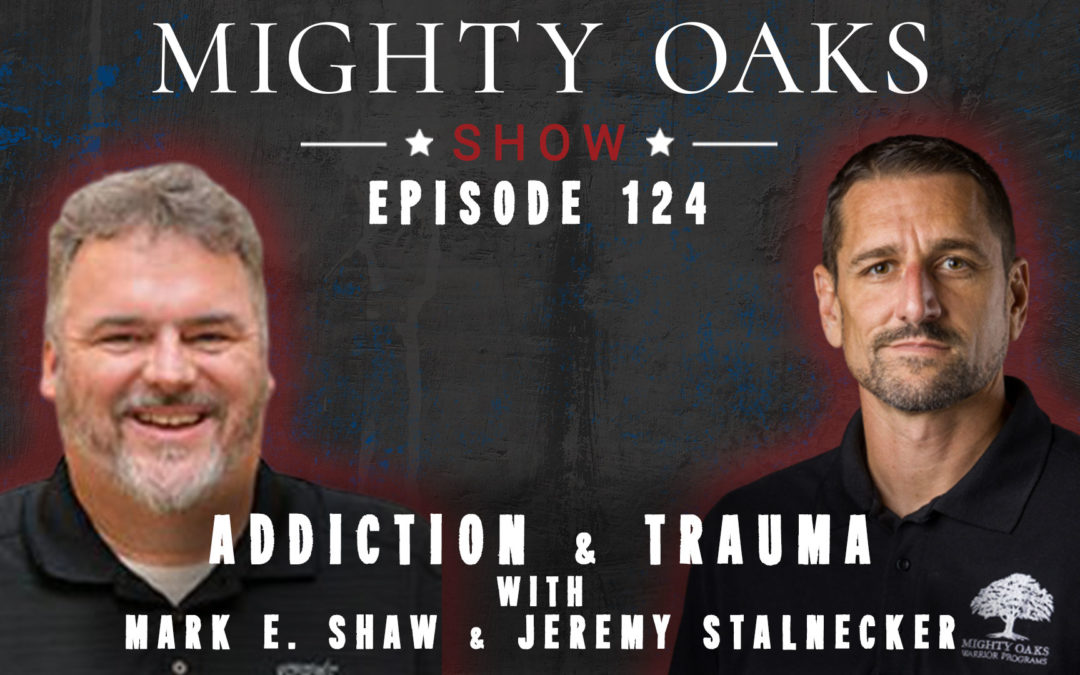 Addiction & Trauma with Mark E. Shaw | Mighty Oaks Show 124