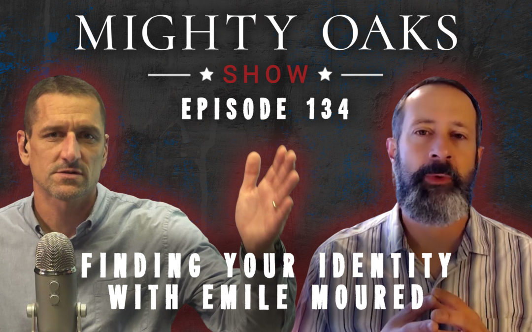 Finding Your Identity with Emile Moured | Mighty Oaks Show 134
