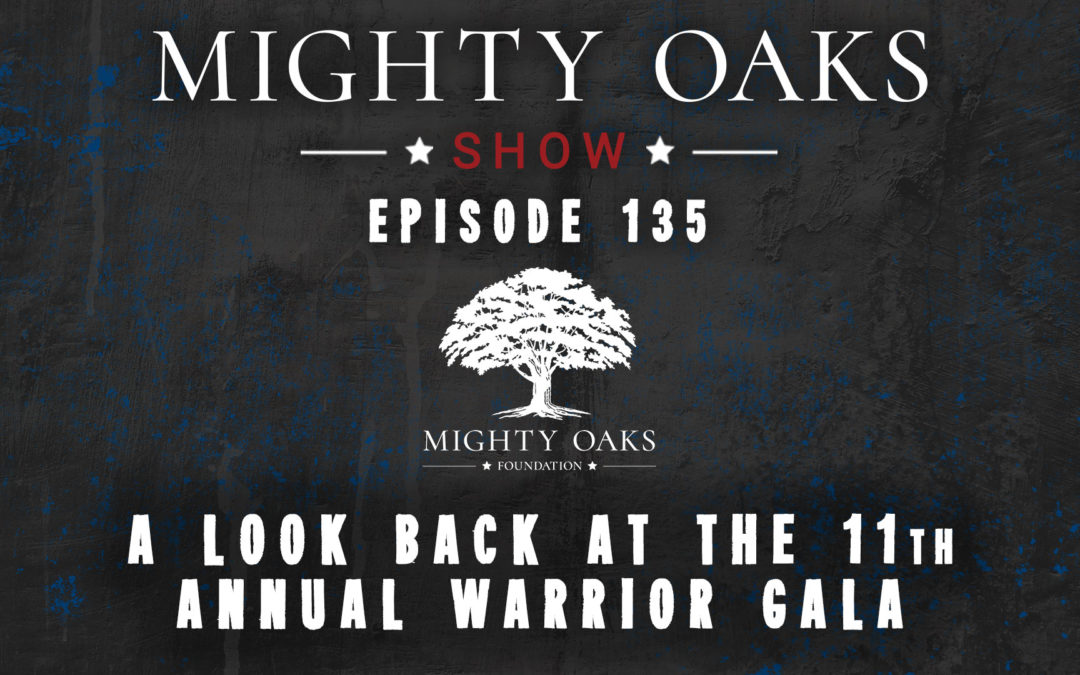 A Look Back At The 11th Annual Warrior Gala | Mighty Oaks Show 135