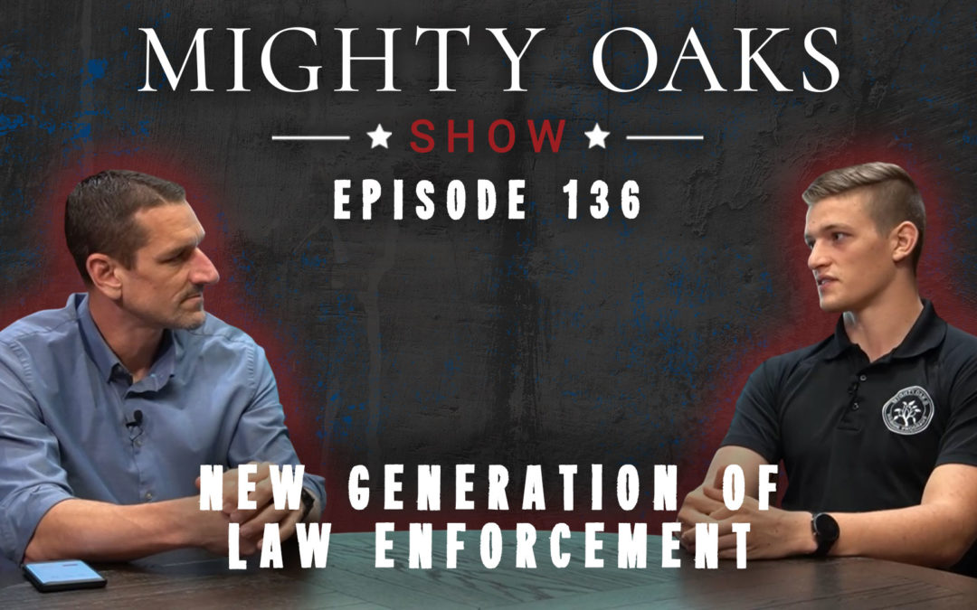 New Generation of Law Enforcement | Mighty Oaks Show 136