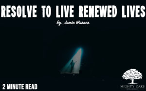 <b>Resolve to Live Renewed Lives</b>