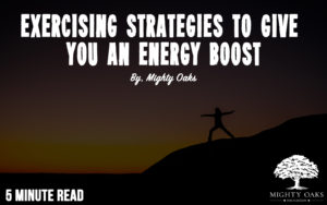 <b>Exercising Strategies to Give You an Energy Boost</b>